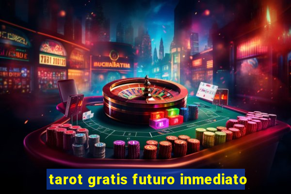 tarot gratis futuro inmediato